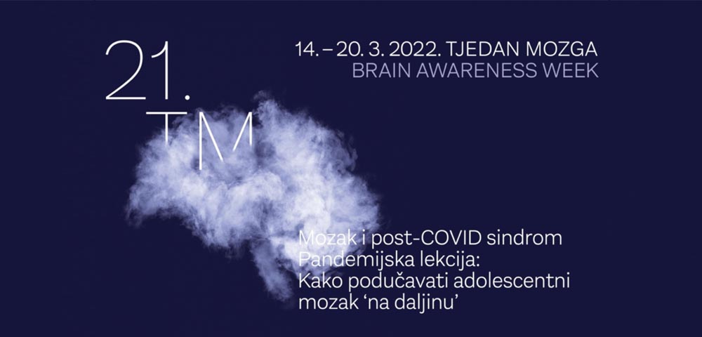21. TJEDAN MOZGA U HRVATSKOJ (BRAIN AWARENESS WEEK) 14. – 20. ožujka 2022.